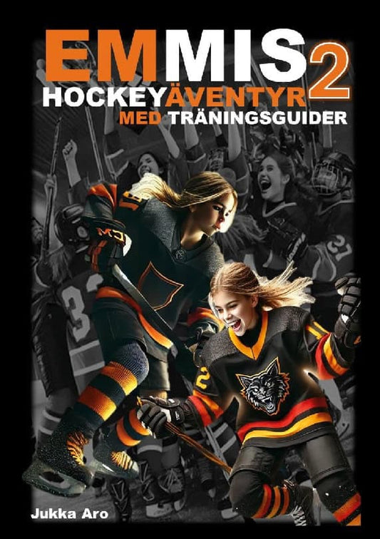 Aro, Jukka | Emmis Hockeyäventyr. Med träningsguider : Med träningsguider