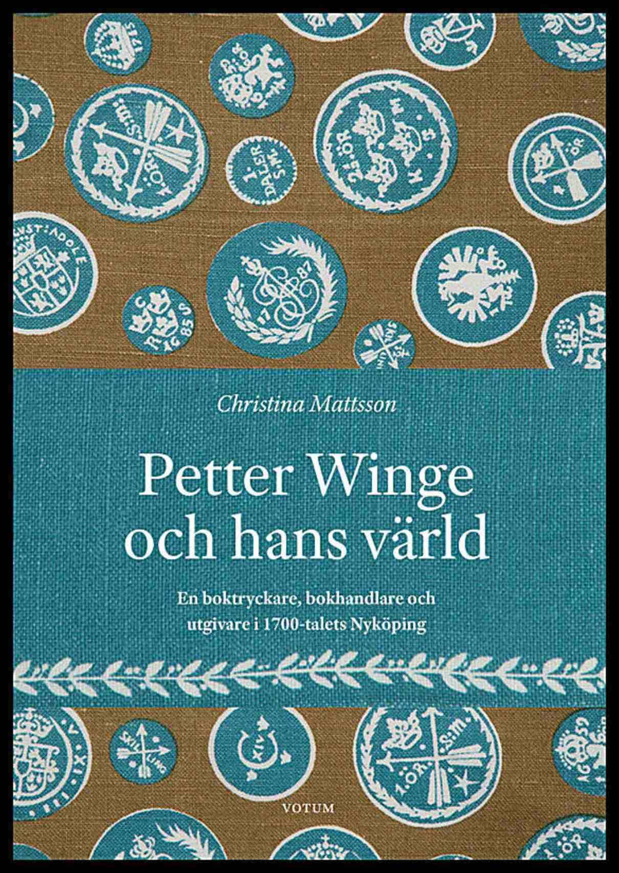 Mattsson, Christina | Petter Winge och hans värld : En boktryckare, bokhandlare och utgivare i 1700-talets Nyköping