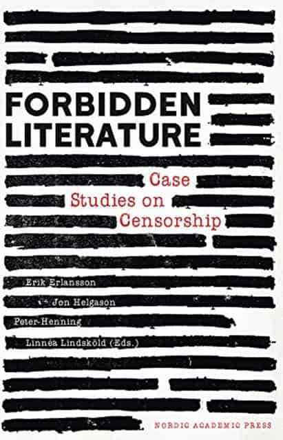 Erlanson, Erik | Helgason, Jon | Henning, Peter | Lindsköld, Linnéa [red.] | Forbidden literature : Case studies on cens...