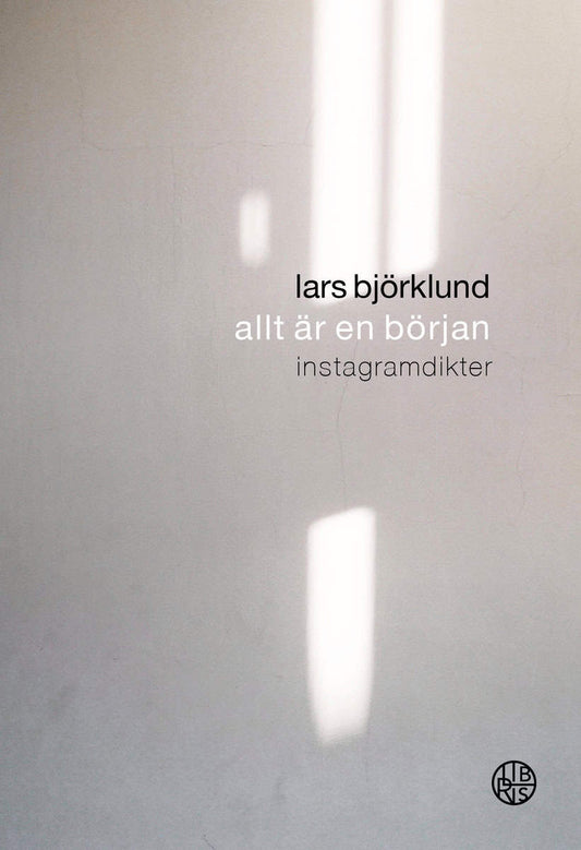 Björklund, Lars | Allt är en början : Instagramdikter