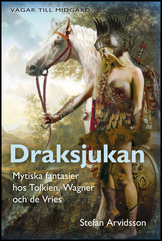 Arvidsson, Stefan | Draksjukan : Mytiska fantasier hos Tolkien, Wagner och de Vries