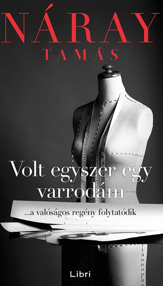 Náray, Tamás | Volt egyszer egy varrodám : ...a valóságos regény folytatódik