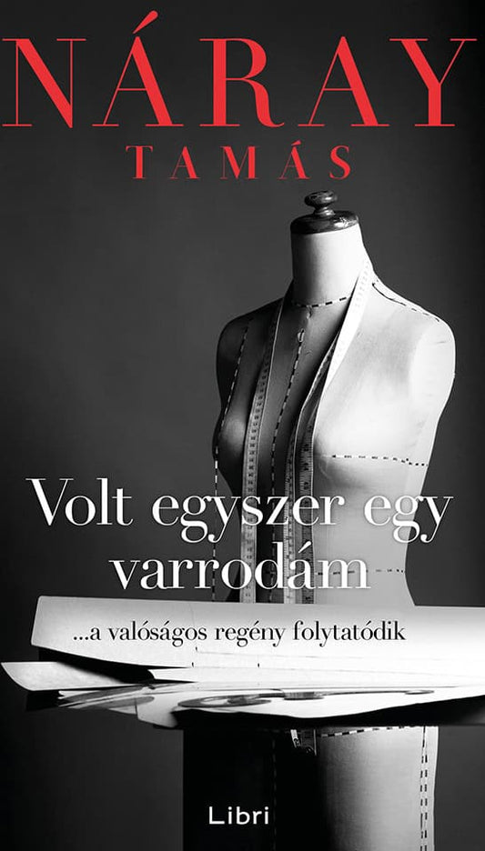Náray, Tamás | Volt egyszer egy varrodám : ...a valóságos regény folytatódik
