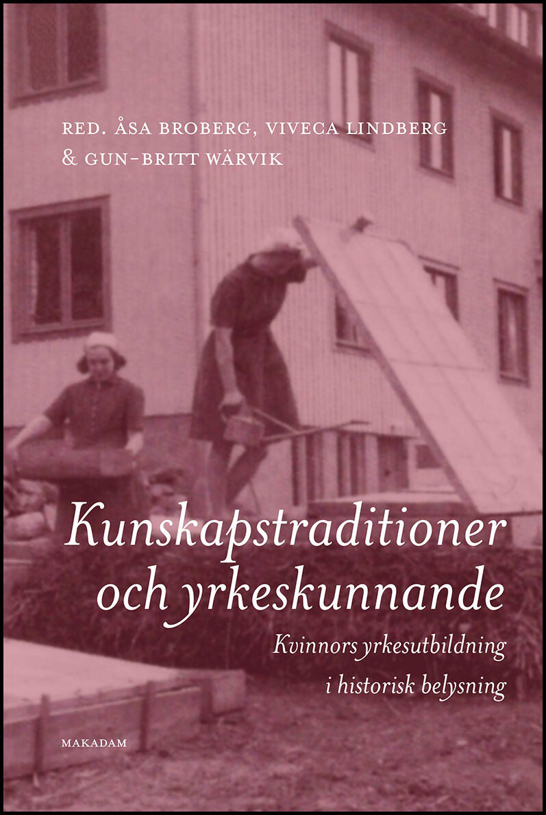 Broberg, Åsa | Lindberg, Viveca | Wärvik, Gun-Britt [red.] | Kunskapstraditioner och yrkeskunnande : Kvinnors...