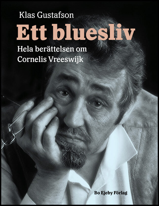 Gustafson, Klas | Ett bluesliv : Hela berättelsen om Cornelis Vreeswijk