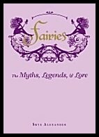 Skye Alexander | Fairies Hb : The Myths, Legends, and Lore