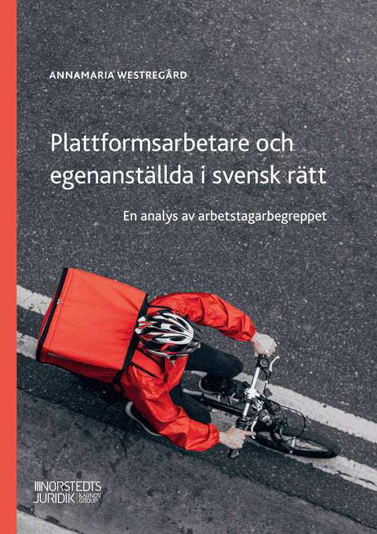Westregård, Annamaria | Plattformsarbetare och egenanställda i svensk rätt : En analys av arbetstag