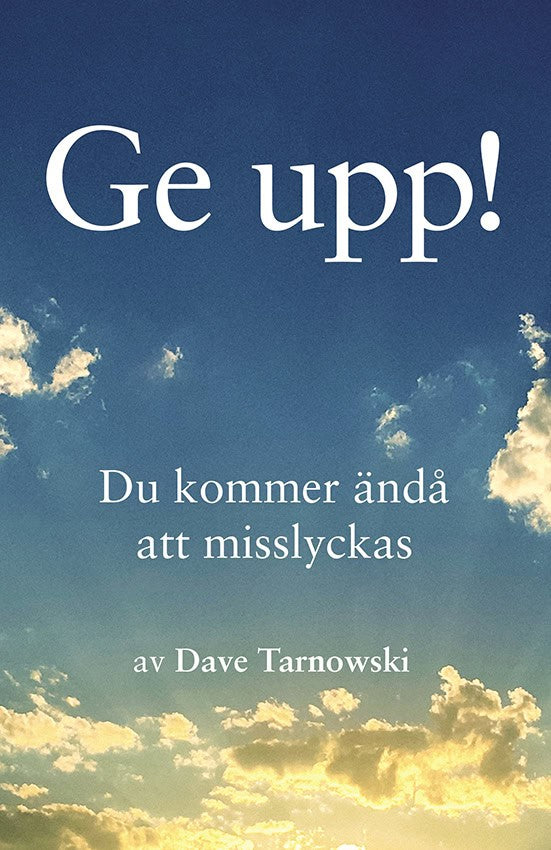 Tarnowski, Dave | Ge upp! : Du kommer ändå att misslyckas
