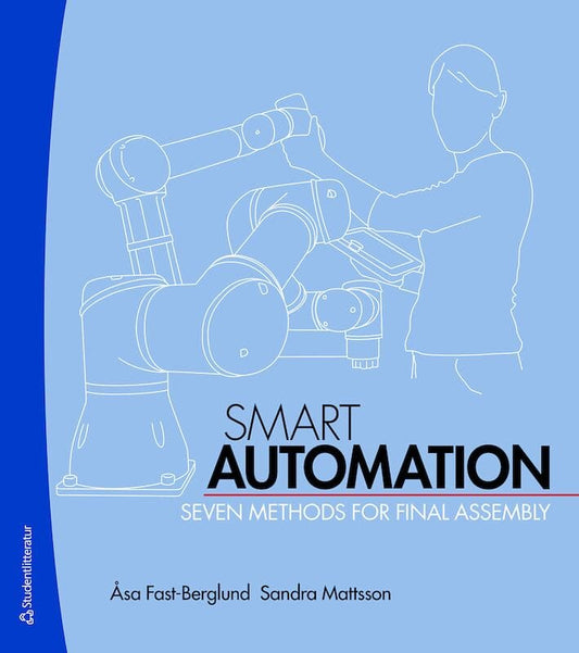 Fast-Berglund, Åsa | Mattsson, Sandra | Smart Automation : Seven methods for final assembly