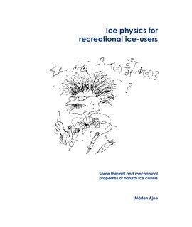 Ajne, Mårten | Ice physics for recreational ice-users : Some thermal and mechanical properties of natural ice covers