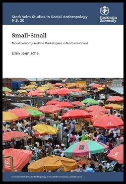 Jennische, Ulrik | Small-Small : Moral economy and the M´marketspace in Northern Ghana