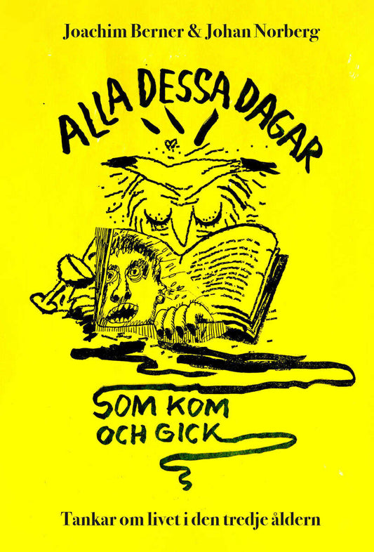 Berner, Joachim | Norberg, Johan | Alla dessa dagar som kom och gick : Tankar om livet i den tredje åldern