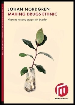 Nordgren, Johan | Making drugs ethnic : Khat and minority drug use in Sweden