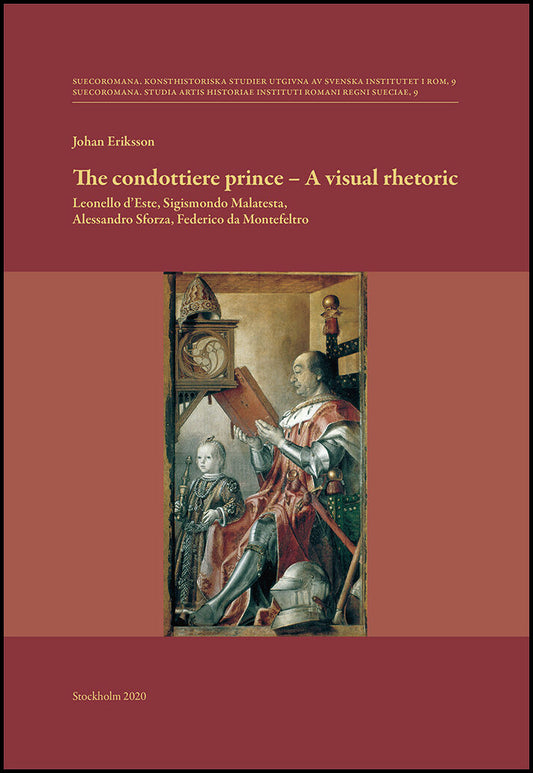 Eriksson, Johan | The condottiere prince : A visual rhetoric