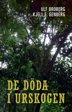 Broberg, Ulf | Genberg, Kjell E. | De döda i urskogen : En polisroman