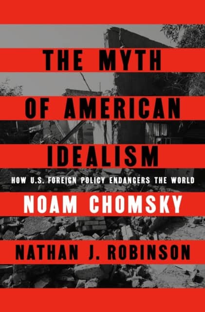Chomsky, Noam | The Myth of American Idealism