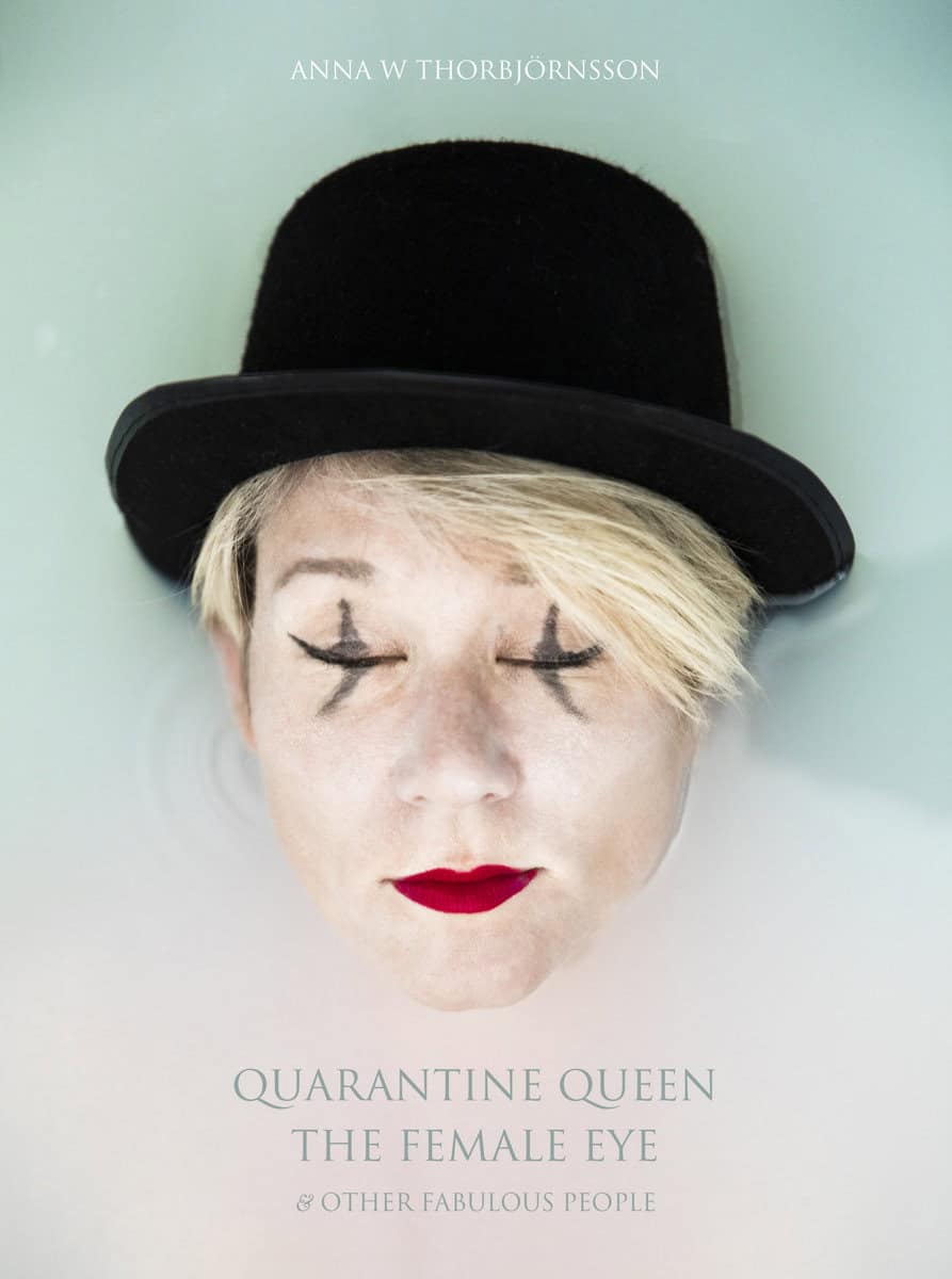 Thorbjörnsson, Anna W. | Quarantine Queen, The Female Eye & other fabulous people