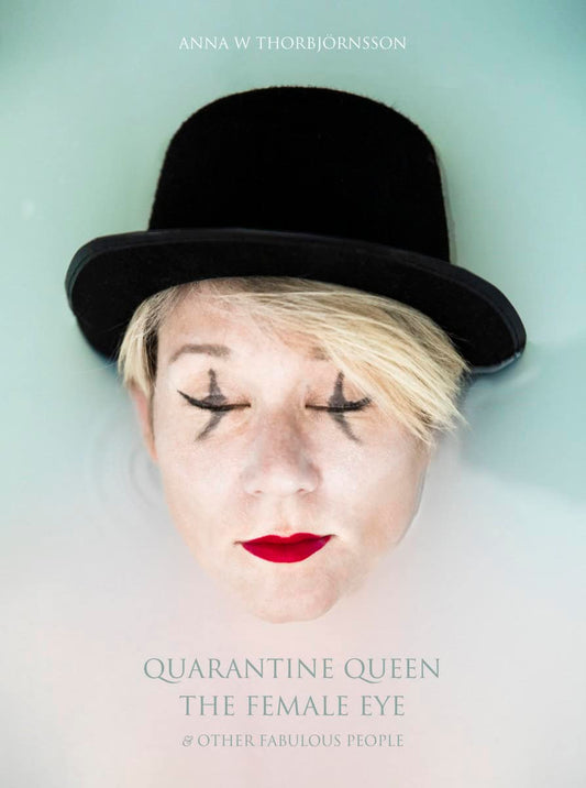 Thorbjörnsson, Anna W. | Quarantine Queen, The Female Eye & other fabulous people