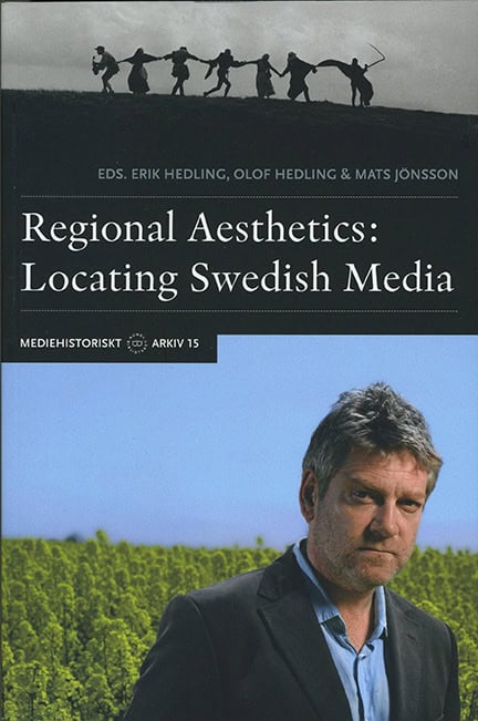 Hedling, Erik | Hedling, Olof | Jönsson, Mats | Regional Aesthetics : Locating Swedish Media