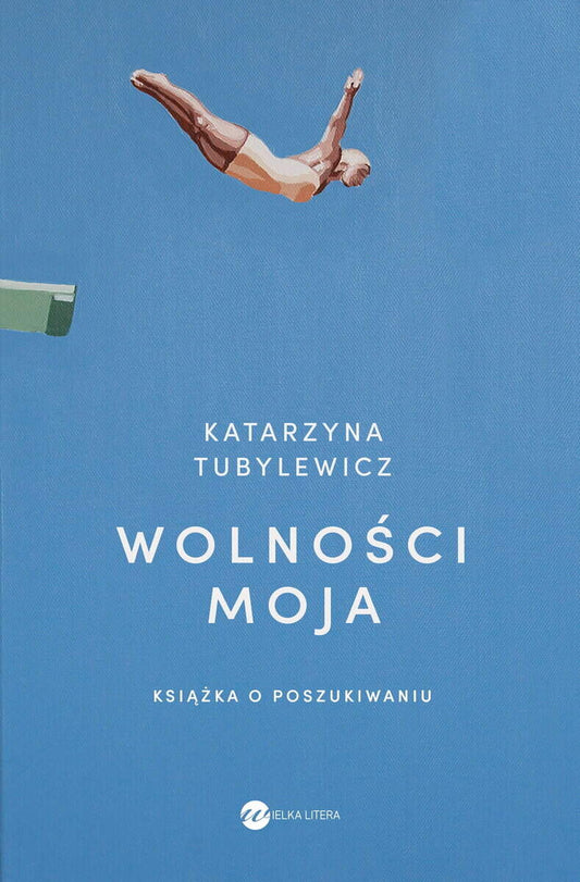 Tubylewicz, Katarzyna | Wolności moja. Książka o poszukiwaniu