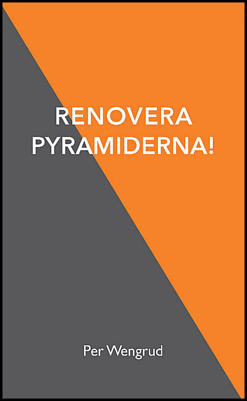 Wengrud, Per | Renovera pyramiderna!