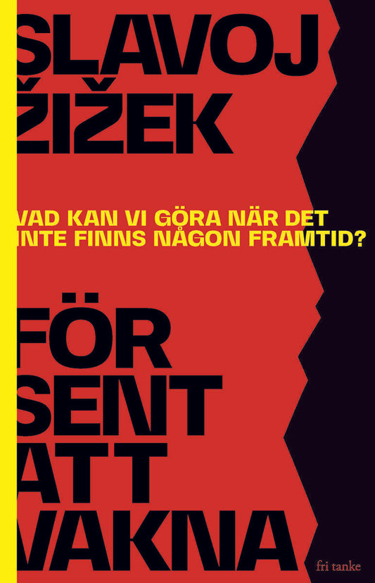 Zizek, Slavoj | För sent att vakna : Vad kan vi göra när det inte finns någon framtid?