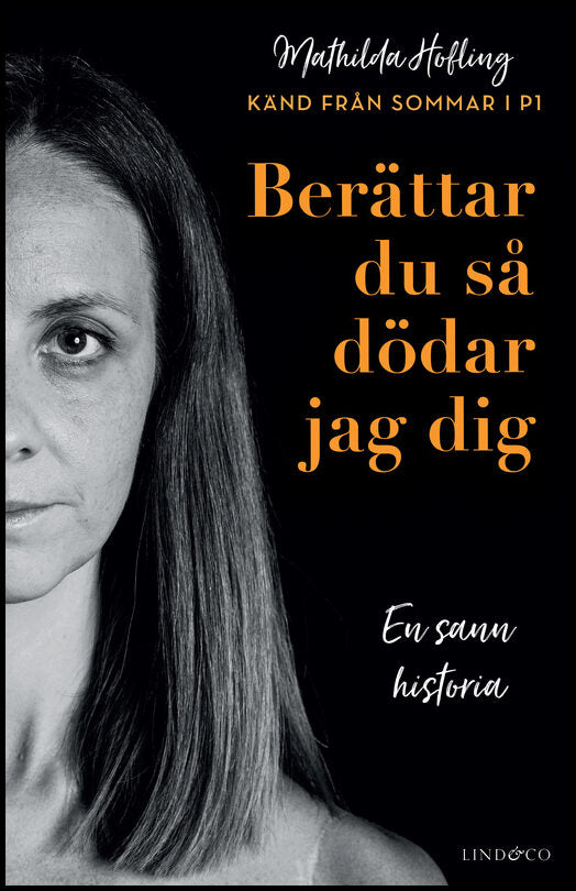 Hofling, Mathilda | Milton, Leone | Berättar du så dödar jag dig : En sann historia