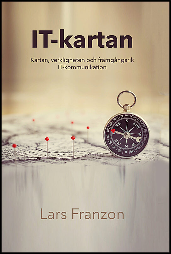 Franzon, Lars | IT-kartan : Kartan, verkligheten och framgångsrik IT-kommunikation