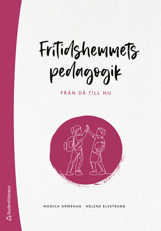 Orwehag, Monica | Elvstrand, Helene | Fritidshemmets pedagogik : Från då till nu