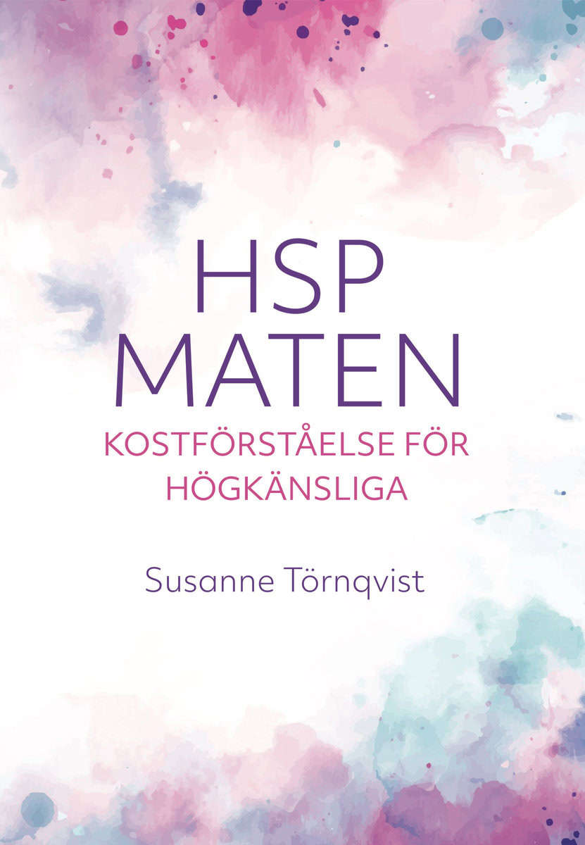 Törnqvist, Susanne | HSP-maten : Kostförståelse för högkänsliga