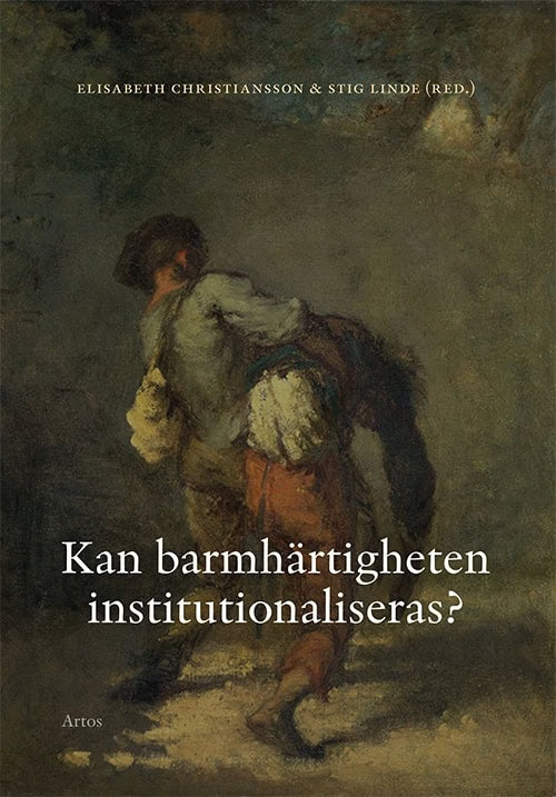 Christiansson, Elisabeth | Eckerdal, Per | Hansson, Mats J. | Linde, Stig | Lundgren, Linnea | Kan barmhärtigheten insti...