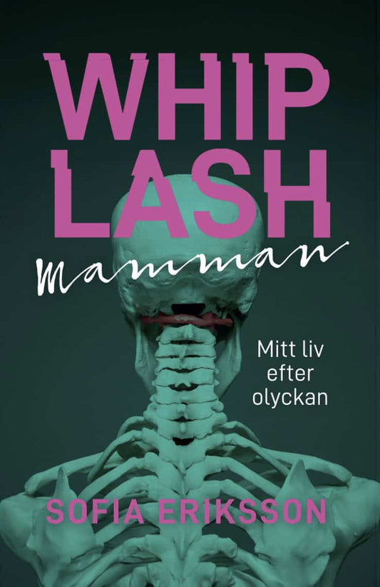 Eriksson, Sofia | Whiplashmamman : Mitt liv efter olyckan