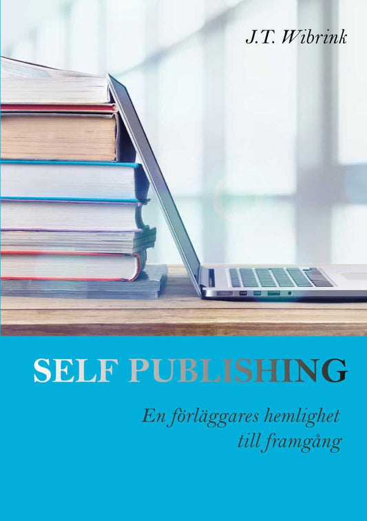 Wibrink, J.T. | Self Publishing En förläggares hemlighet till framgång