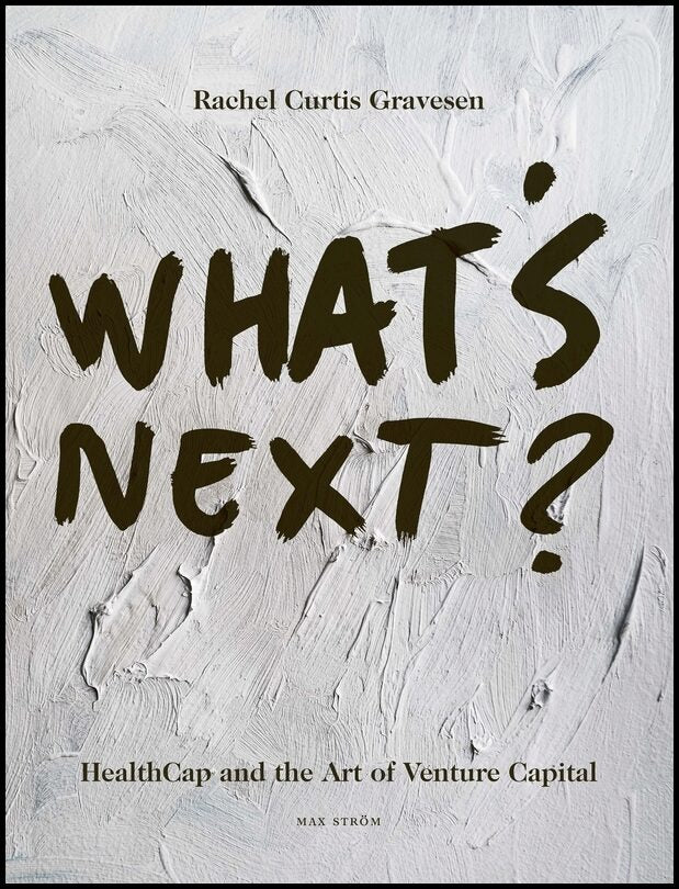 Curtis Gravesen, Rachel | What's next? : HealthCap and the Art of Venture Capital