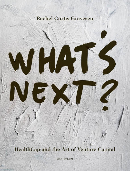Curtis Gravesen, Rachel | What's next? : HealthCap and the Art of Venture Capital