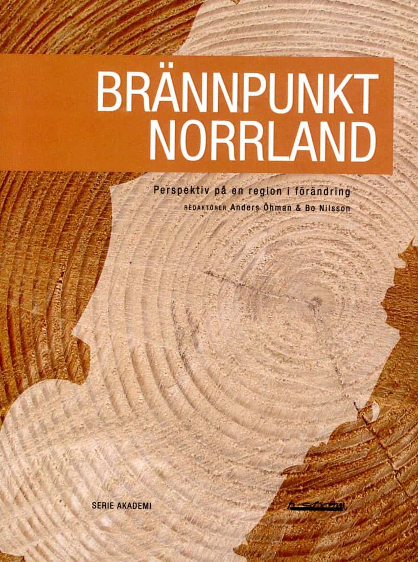 Öhman, Anders | Nilsson, Bo [red.] | Brännpunkt Norrland : Perspektiv på en region i förändring