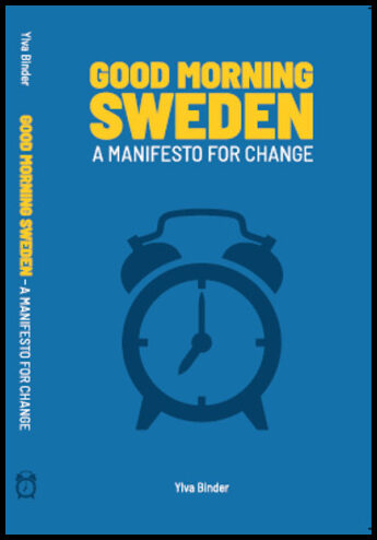 Binder, Ylva | Good morning Sweden : A manifesto for change