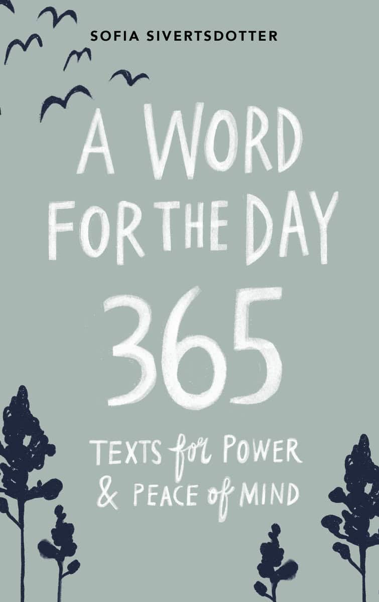 Sivertsdotter, Sofia | A word for the day : 365 texts for power & peace of mind