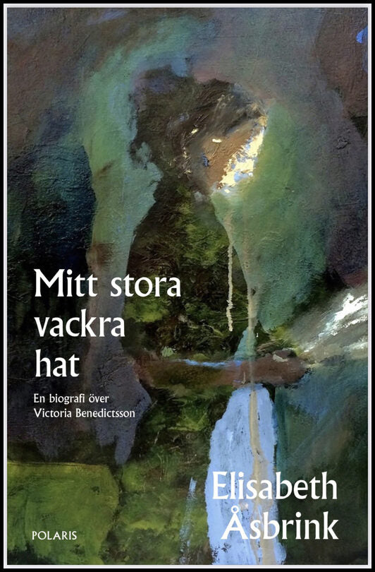 Åsbrink, Elisabeth | Mitt stora vackra hat : En biografi över Victoria Benedictsson