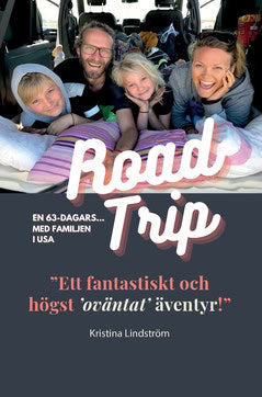 Lindström, Kristina | En 63-Dagars Roadtrip med Familjen i USA : ”Ett fantastiskt och högst ’oväntat’ äventyr!”