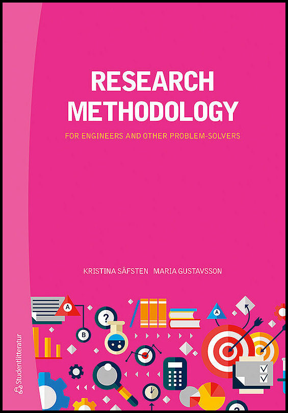 Säfsten, Kristina | Gustavsson, Maria | Research methodology : For engineers and other problem-solvers