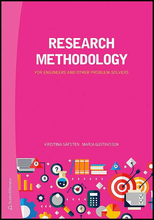 Säfsten, Kristina | Gustavsson, Maria | Research methodology : For engineers and other problem-solvers