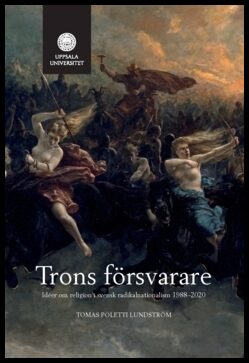 Poletti Lundström, Tomas | Trons försvarare : Idéer om religion i svensk radikalnationalism 1988—2020