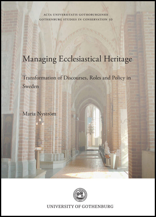 Nyström, Maria | Managing ecclesiastical heritage : Transformation of discourses, roles and policy in Sweden