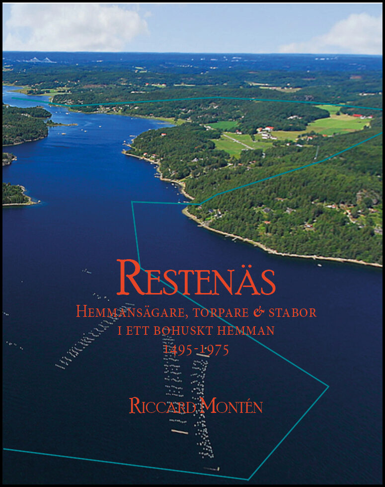 MONTÉN, RICCARD | Restenäs : Hemmansägare, torpare & stabor i ett Bohuskt hemman 1495-1975