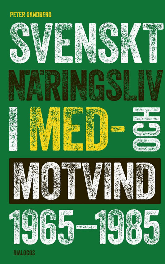 Sandberg, Peter | Svenskt näringsliv i med- och motvind 1965-1985 : Och motvind 1965-1985 : och motvind 1965-1985 : och ...