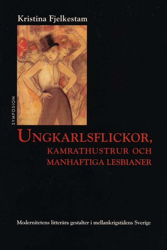 Fjelkestam, Kristina | Ungkarlsflickor, kamrathustrur och manhaftiga lesbianer : Modernitetens lit