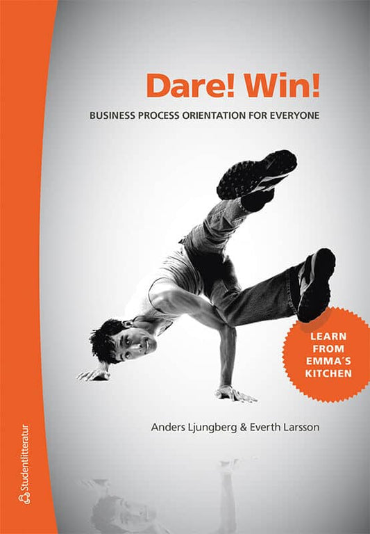 Ljungberg, Anders | Larsson, Everth | Dare! Win! : Business process orientation for everyone