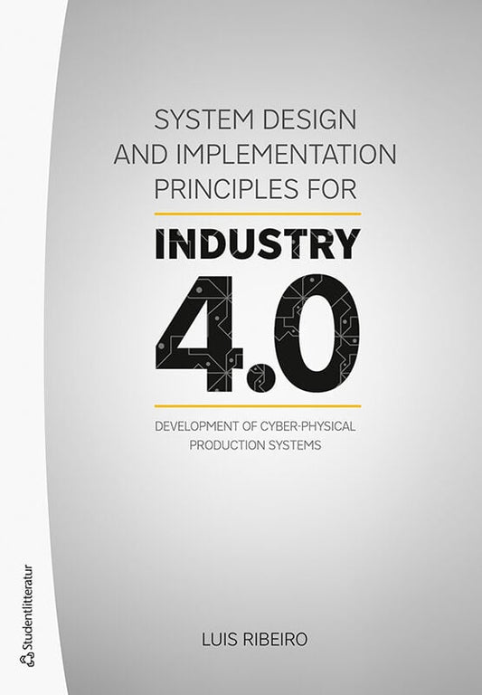 Ribeiro, Luis | System design and implementation principles for industry 4.0 : Development of cyber-physical production ...