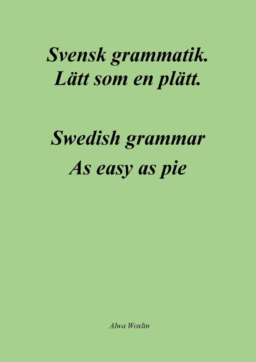 Woxlin, Alwa | Svensk grammatik : Lätt som en plätt / Swedish grammar : as easy as pie